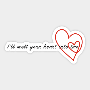 I'll melt your heart into two Sticker